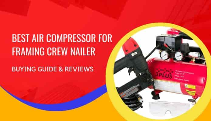 Best Air Compressor for Framing Crew Nailer
