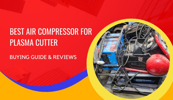 Best Air Compressor for Plasma Cutter