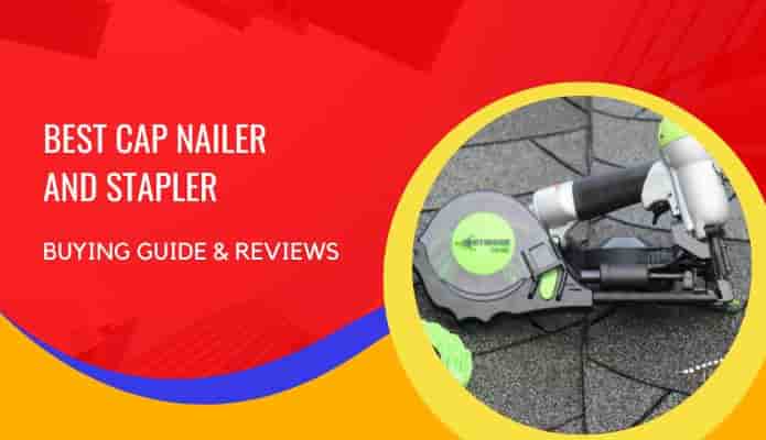 Best Cap Nailer and Stapler