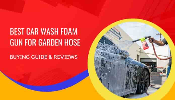 Best Car Wash Foam Gun for Garden Hose