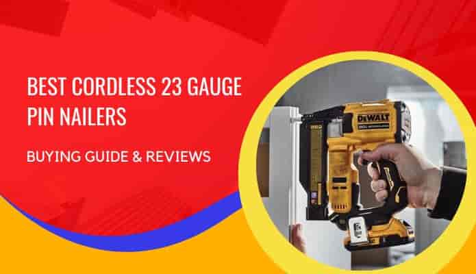 Best Cordless 23 Gauge Pin Nailer