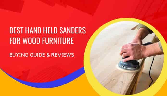 Best Hand Held Sanders for Wood Furniture