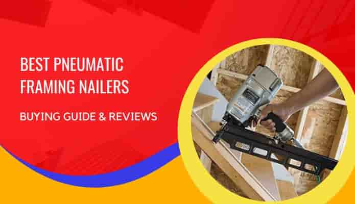 Best Pneumatic Framing Nailer