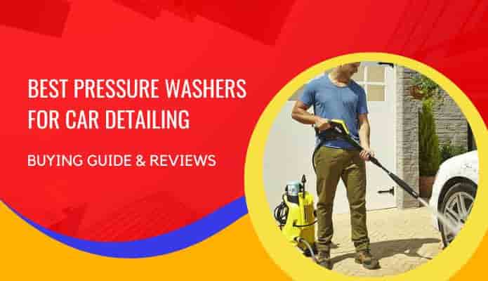 Best Pressure Washers for Car Detailing