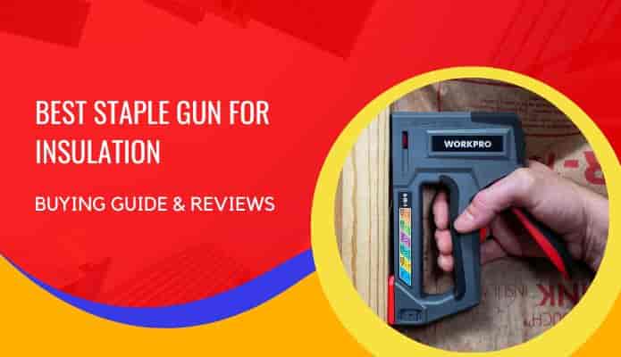 Best Staple Gun for Insulation