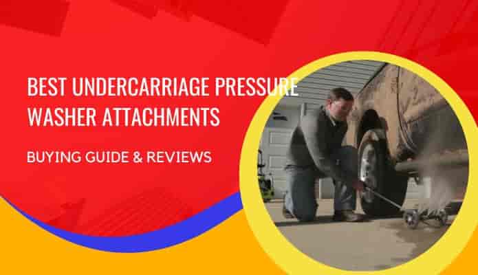 Best Undercarriage Pressure Washer Attachment